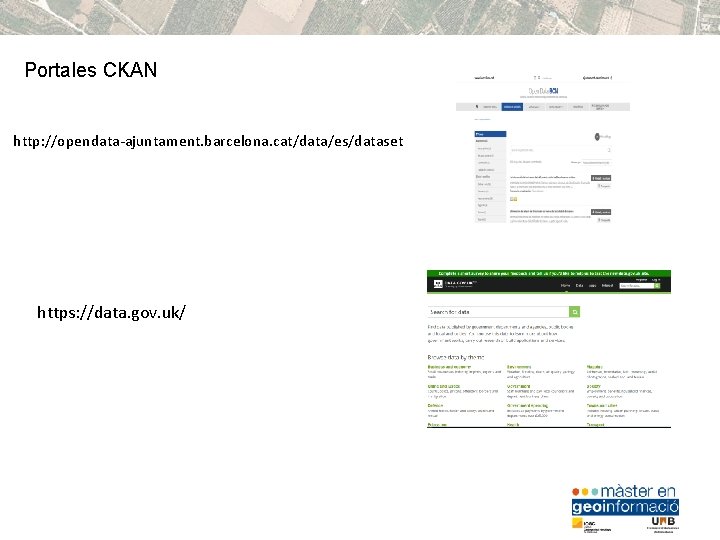 Portales CKAN http: //opendata-ajuntament. barcelona. cat/data/es/dataset https: //data. gov. uk/ 