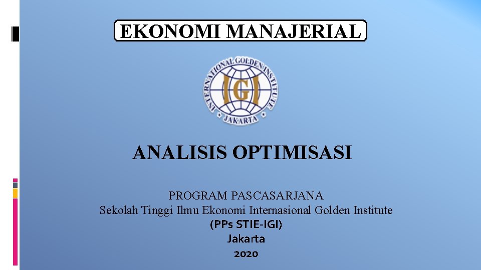 EKONOMI MANAJERIAL ANALISIS OPTIMISASI PROGRAM PASCASARJANA Sekolah Tinggi Ilmu Ekonomi Internasional Golden Institute (PPs