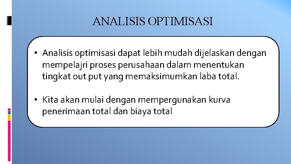 ANALISIS OPTIMISASI • Analisis optimisasi dapat lebih mudah dijelaskan dengan mempelajri proses perusahaan dalam