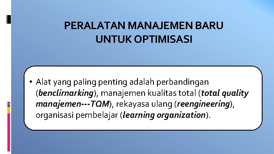 PERALATAN MANAJEMEN BARU UNTUK OPTIMISASI • Alat yang paling penting adalah perbandingan (benclirnarking), manajemen