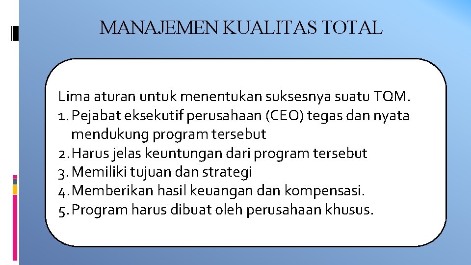 MANAJEMEN KUALITAS TOTAL Lima aturan untuk menentukan suksesnya suatu TQM. 1. Pejabat eksekutif perusahaan