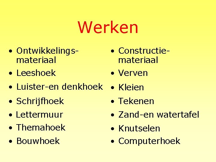 Werken • Ontwikkelingsmateriaal • Constructiemateriaal • Leeshoek • Verven • Luister-en denkhoek • Kleien