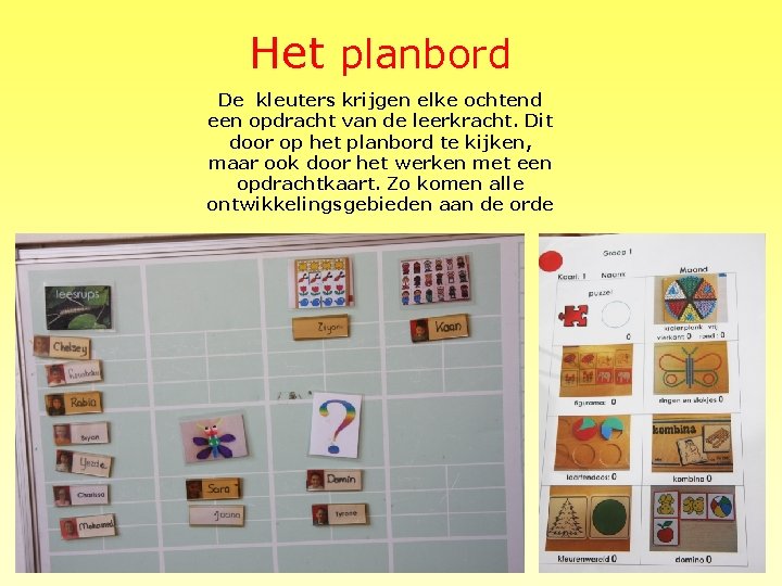 Het planbord De kleuters krijgen elke ochtend een opdracht van de leerkracht. Dit door