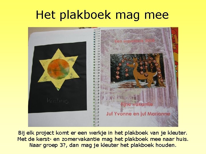 Het plakboek mag mee Bij elk project komt er een werkje in het plakboek