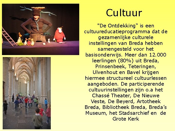 Cultuur "De Ontdekking“ is een cultuureducatieprogramma dat de gezamenlijke culturele instellingen van Breda hebben