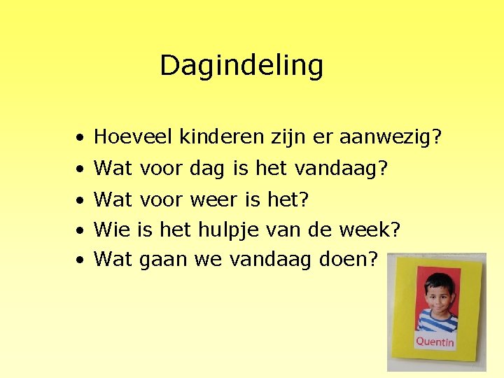 Dagindeling • Hoeveel kinderen zijn er aanwezig? • Wat voor dag is het vandaag?