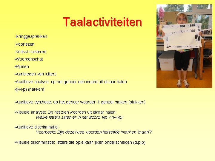 Taalactiviteiten. Kringgesprekken. Voorlezen. Kritisch luisteren • Woordenschat • Rijmen • Aanbieden van letters •