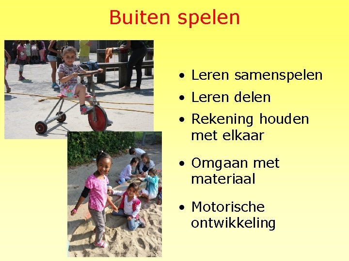 Buiten spelen • Leren samenspelen • Leren delen • Rekening houden met elkaar •