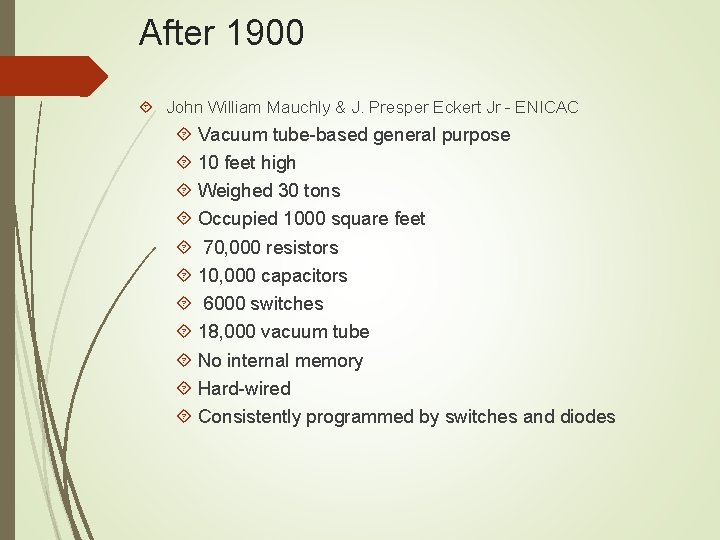 After 1900 John William Mauchly & J. Presper Eckert Jr - ENICAC Vacuum tube-based