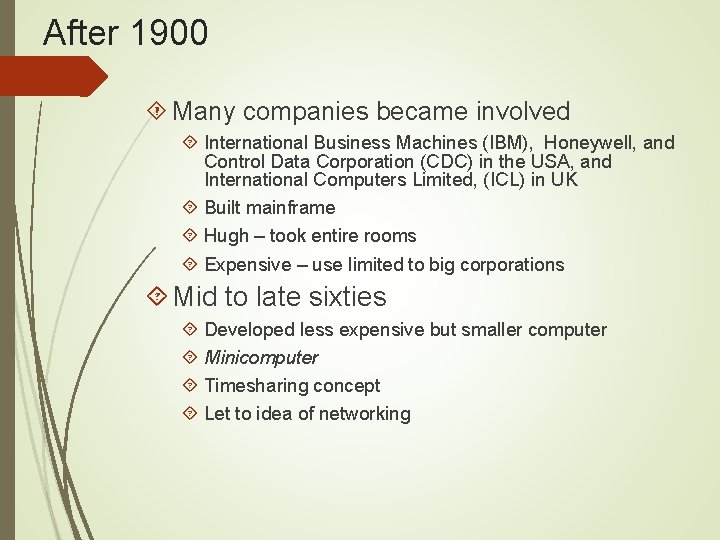 After 1900 Many companies became involved International Business Machines (IBM), Honeywell, and Control Data