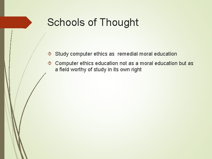 Schools of Thought Study computer ethics as remedial moral education Computer ethics education not