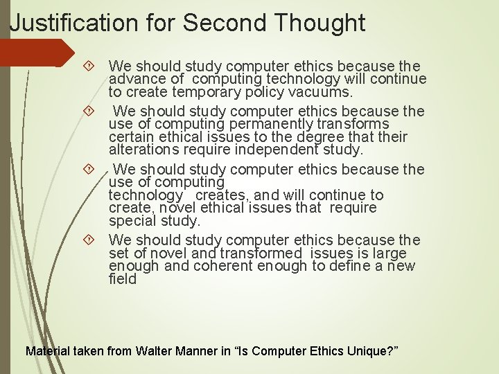 Justification for Second Thought We should study computer ethics because the advance of computing