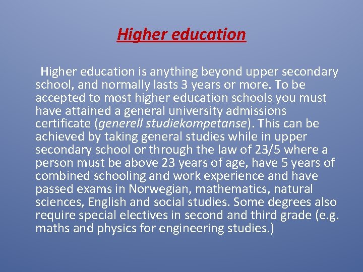 Higher education is anything beyond upper secondary school, and normally lasts 3 years or