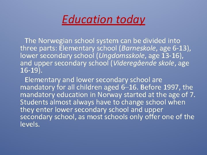 Education today The Norwegian school system can be divided into three parts: Elementary school