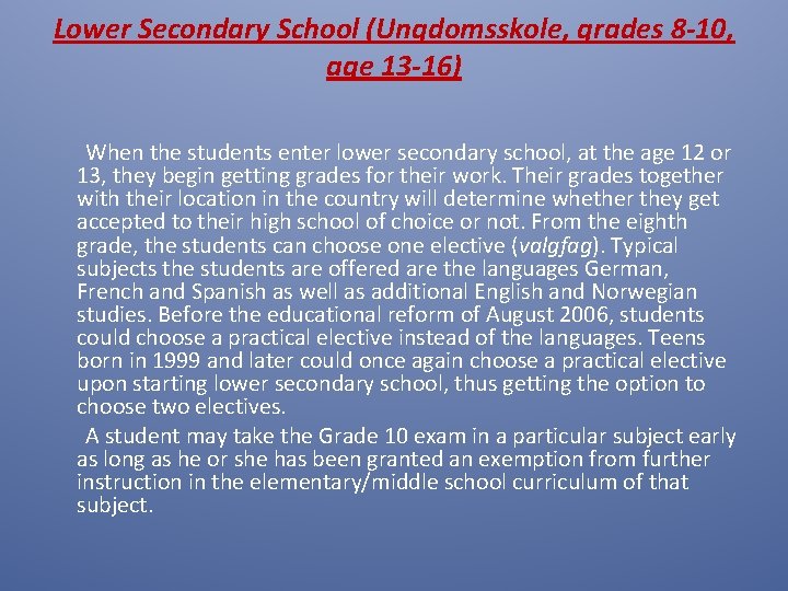 Lower Secondary School (Ungdomsskole, grades 8 -10, age 13 -16) When the students enter