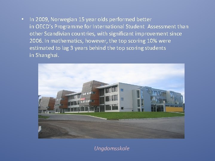  • In 2009, Norwegian 15 year olds performed better in OECD’s Programme for