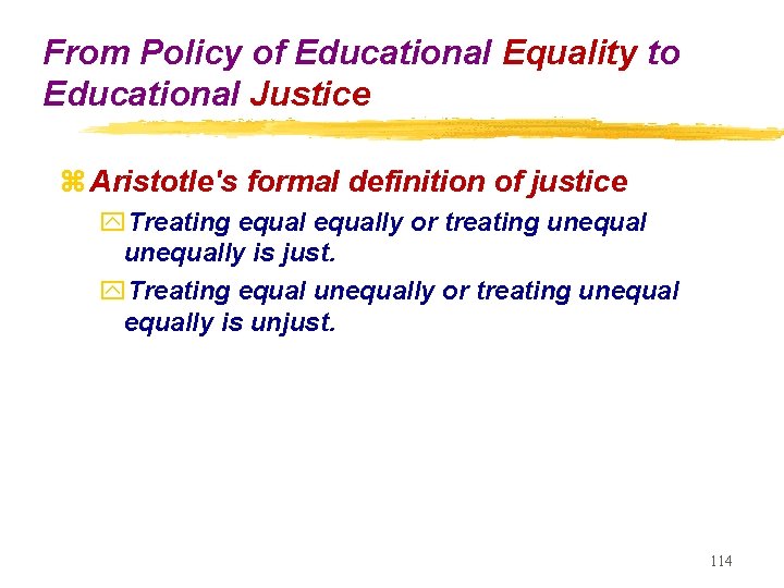 From Policy of Educational Equality to Educational Justice z Aristotle's formal definition of justice