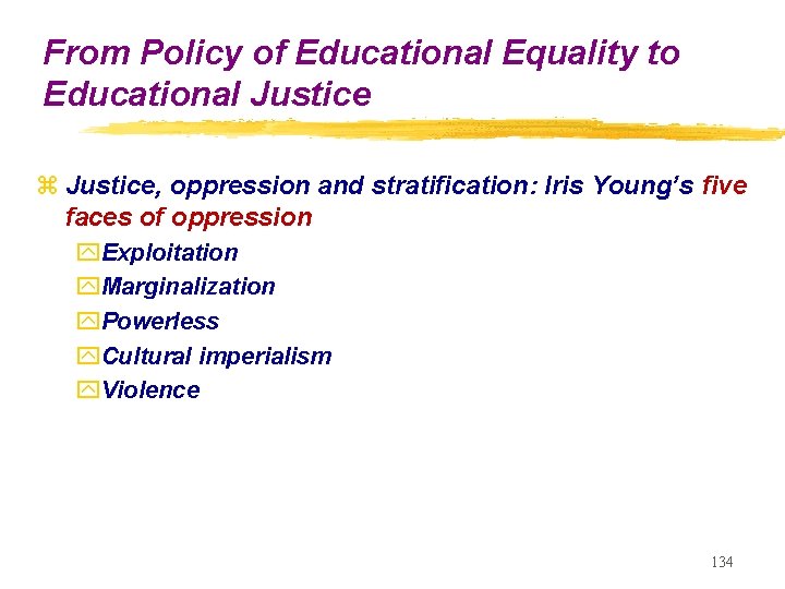 From Policy of Educational Equality to Educational Justice z Justice, oppression and stratification: Iris