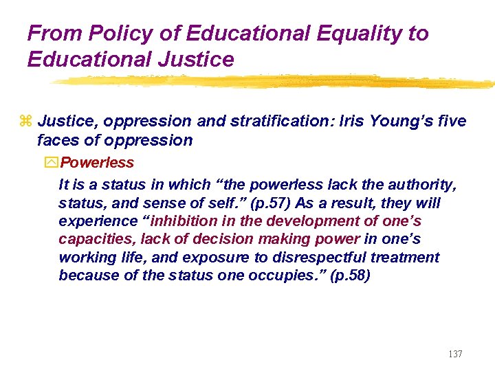 From Policy of Educational Equality to Educational Justice z Justice, oppression and stratification: Iris