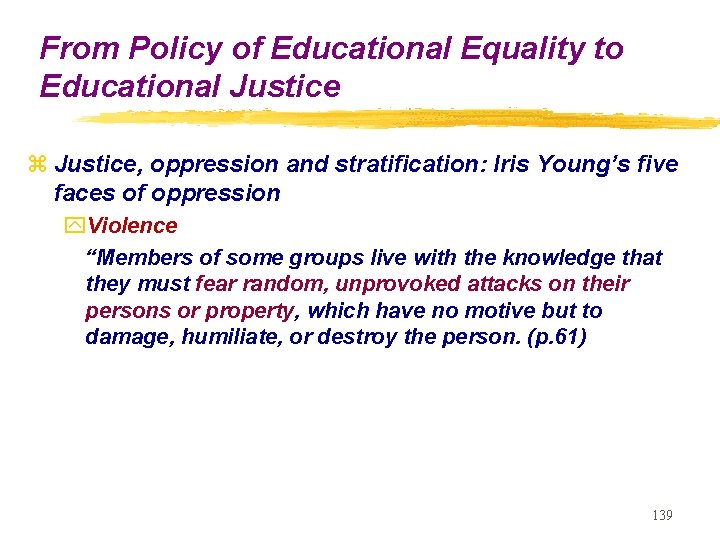 From Policy of Educational Equality to Educational Justice z Justice, oppression and stratification: Iris