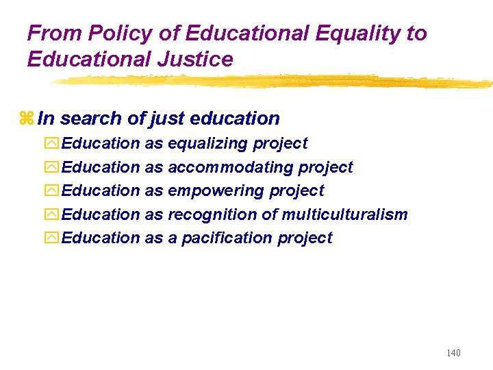 From Policy of Educational Equality to Educational Justice z In search of just education