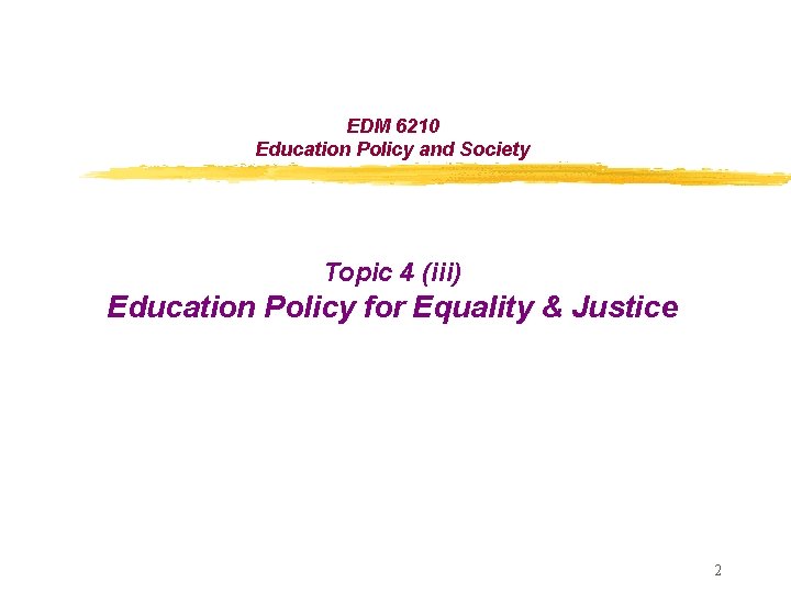 EDM 6210 Education Policy and Society Topic 4 (iii) Education Policy for Equality &