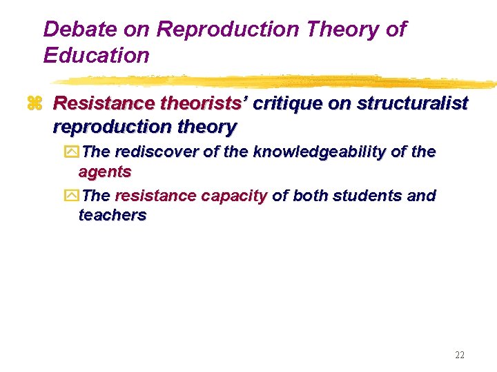 Debate on Reproduction Theory of Education z Resistance theorists’ critique on structuralist reproduction theory