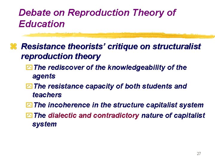 Debate on Reproduction Theory of Education z Resistance theorists’ critique on structuralist reproduction theory