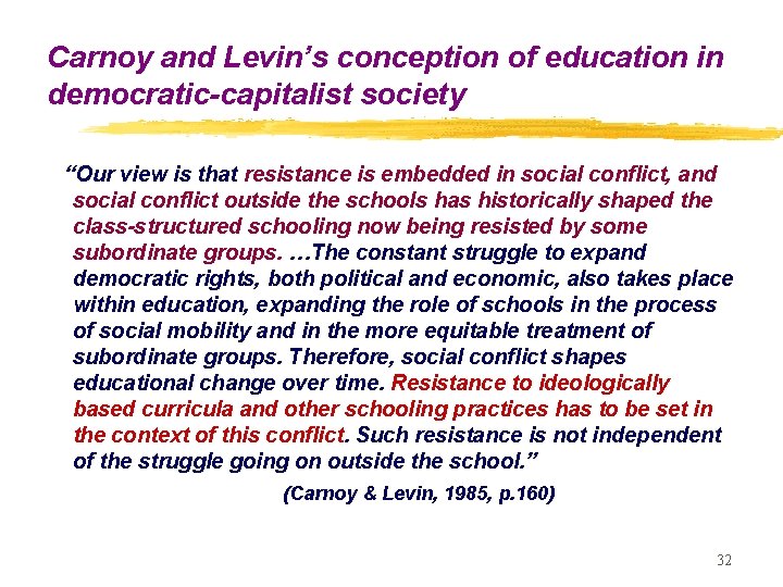 Carnoy and Levin’s conception of education in democratic-capitalist society “Our view is that resistance