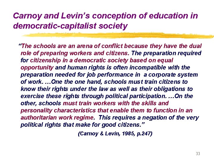 Carnoy and Levin’s conception of education in democratic-capitalist society “The schools are an arena