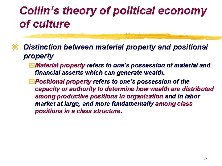 Collin’s theory of political economy of culture z Distinction between material property and positional