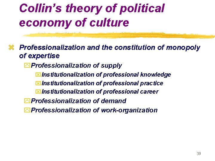 Collin’s theory of political economy of culture z Professionalization and the constitution of monopoly