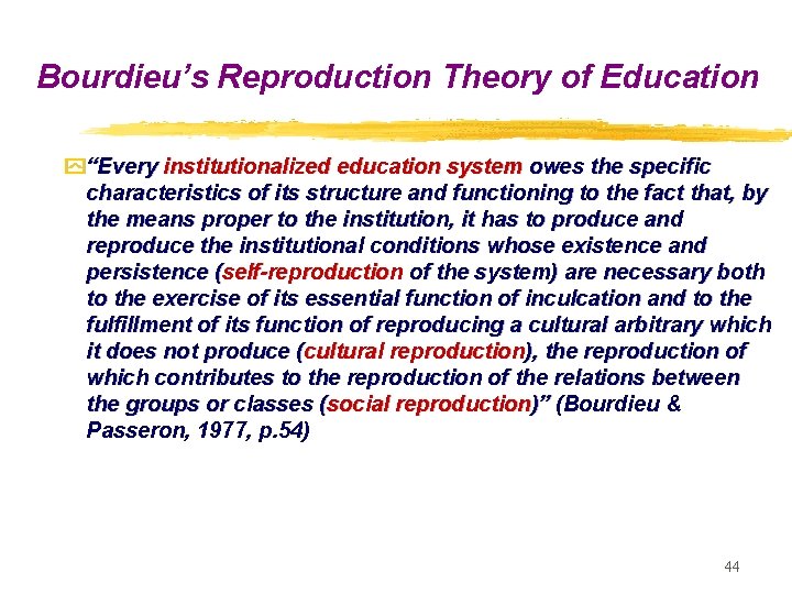 Bourdieu’s Reproduction Theory of Education y“Every institutionalized education system owes the specific characteristics of