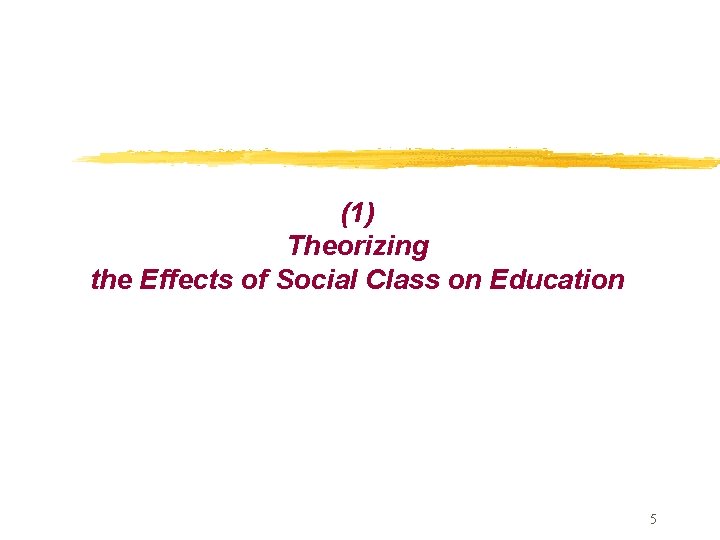 (1) Theorizing the Effects of Social Class on Education 5 