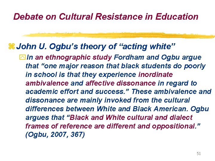 Debate on Cultural Resistance in Education z John U. Ogbu’s theory of “acting white”