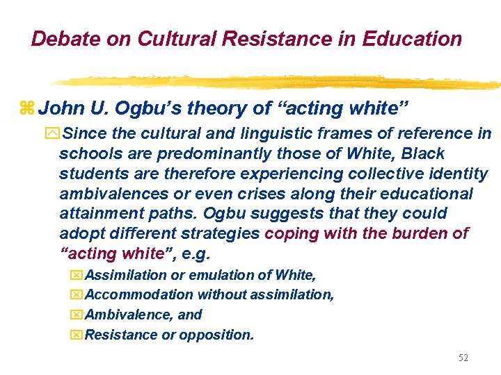 Debate on Cultural Resistance in Education z John U. Ogbu’s theory of “acting white”