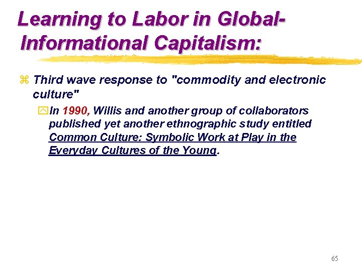 Learning to Labor in Global. Informational Capitalism: z Third wave response to "commodity and