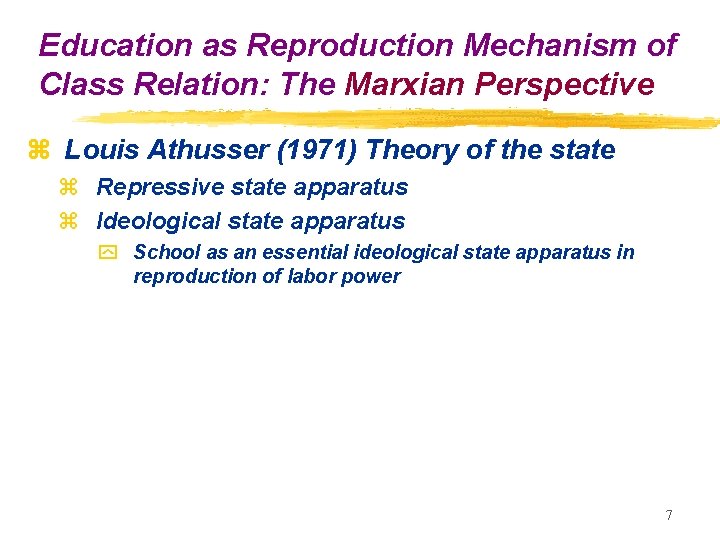 Education as Reproduction Mechanism of Class Relation: The Marxian Perspective z Louis Athusser (1971)