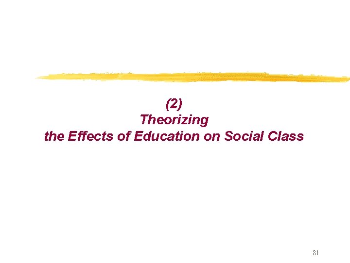 (2) Theorizing the Effects of Education on Social Class 81 