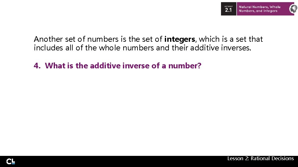 Another set of numbers is the set of integers, which is a set that