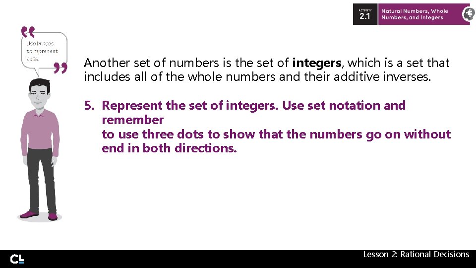 Another set of numbers is the set of integers, which is a set that