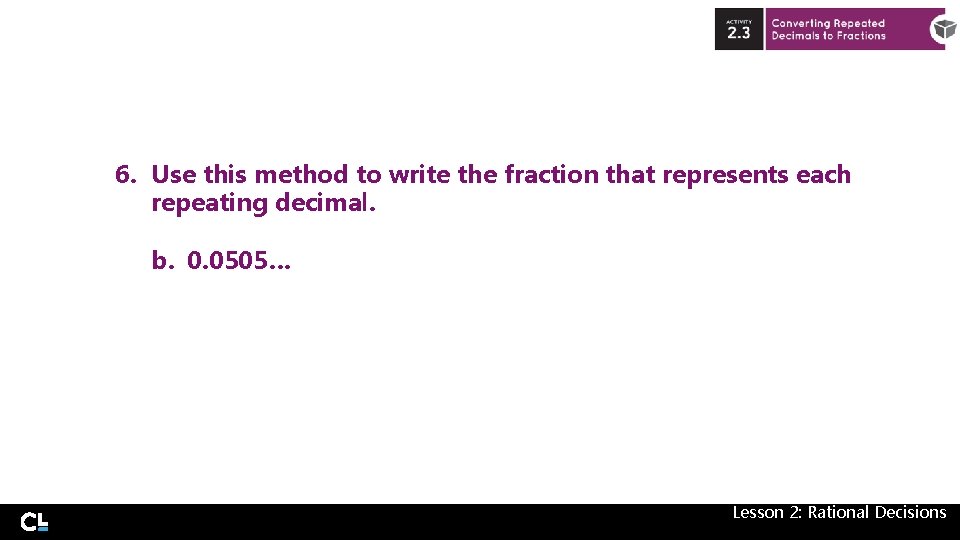 6. Use this method to write the fraction that represents each repeating decimal. b.