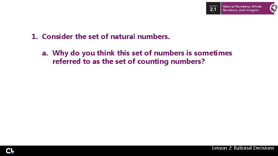 1. Consider the set of natural numbers. a. Why do you think this set