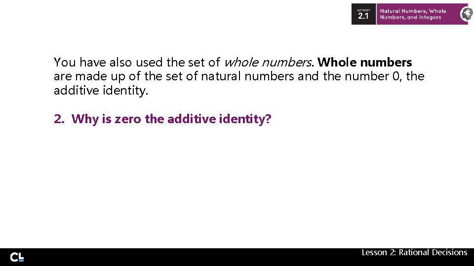 You have also used the set of whole numbers. Whole numbers are made up