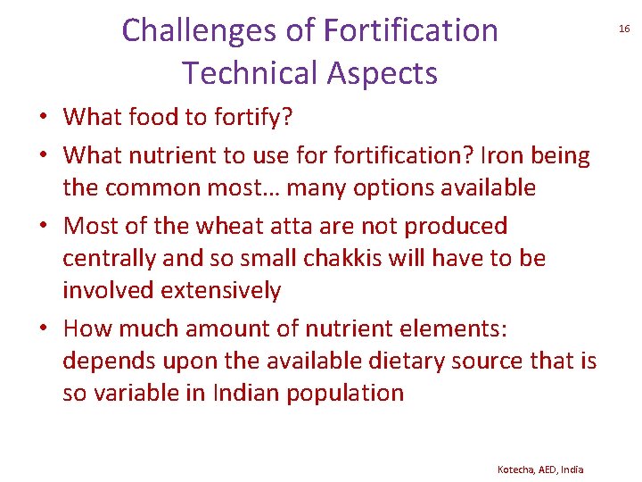 Challenges of Fortification Technical Aspects • What food to fortify? • What nutrient to