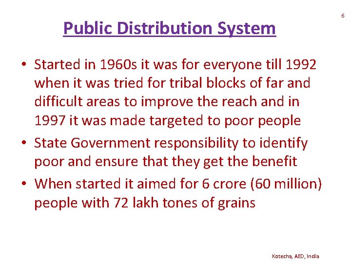 Public Distribution System • Started in 1960 s it was for everyone till 1992