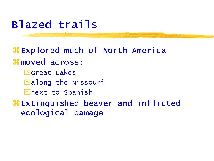 Blazed trails z Explored much of North America z moved across: y. Great Lakes