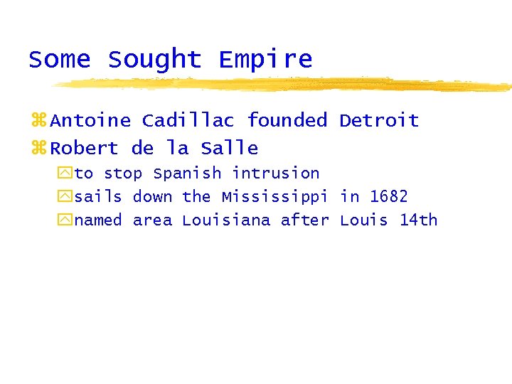 Some Sought Empire z Antoine Cadillac founded Detroit z Robert de la Salle yto