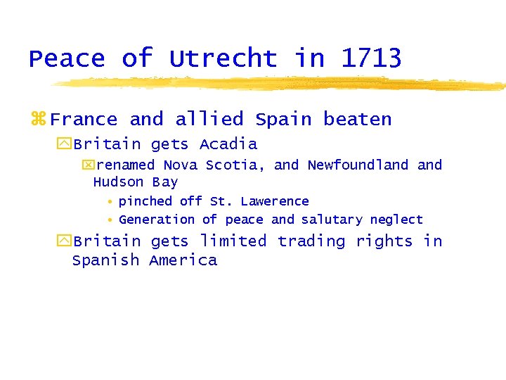 Peace of Utrecht in 1713 z France and allied Spain beaten y. Britain gets