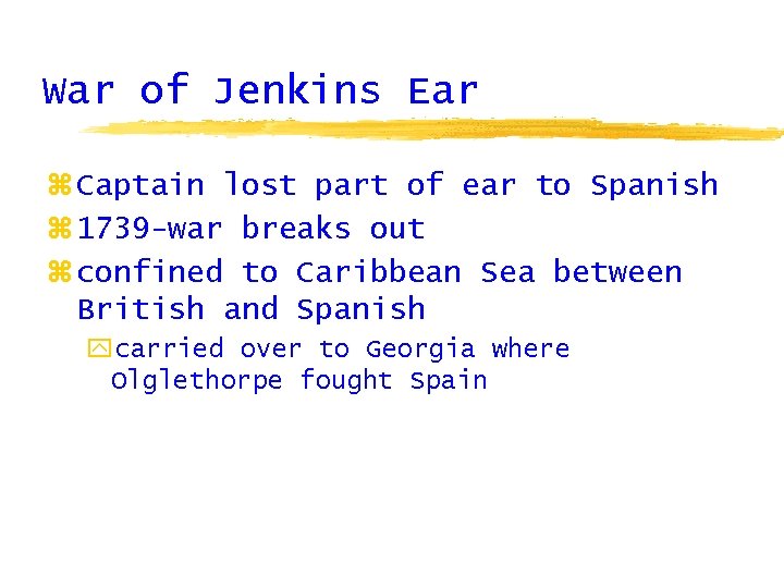 War of Jenkins Ear z Captain lost part of ear to Spanish z 1739